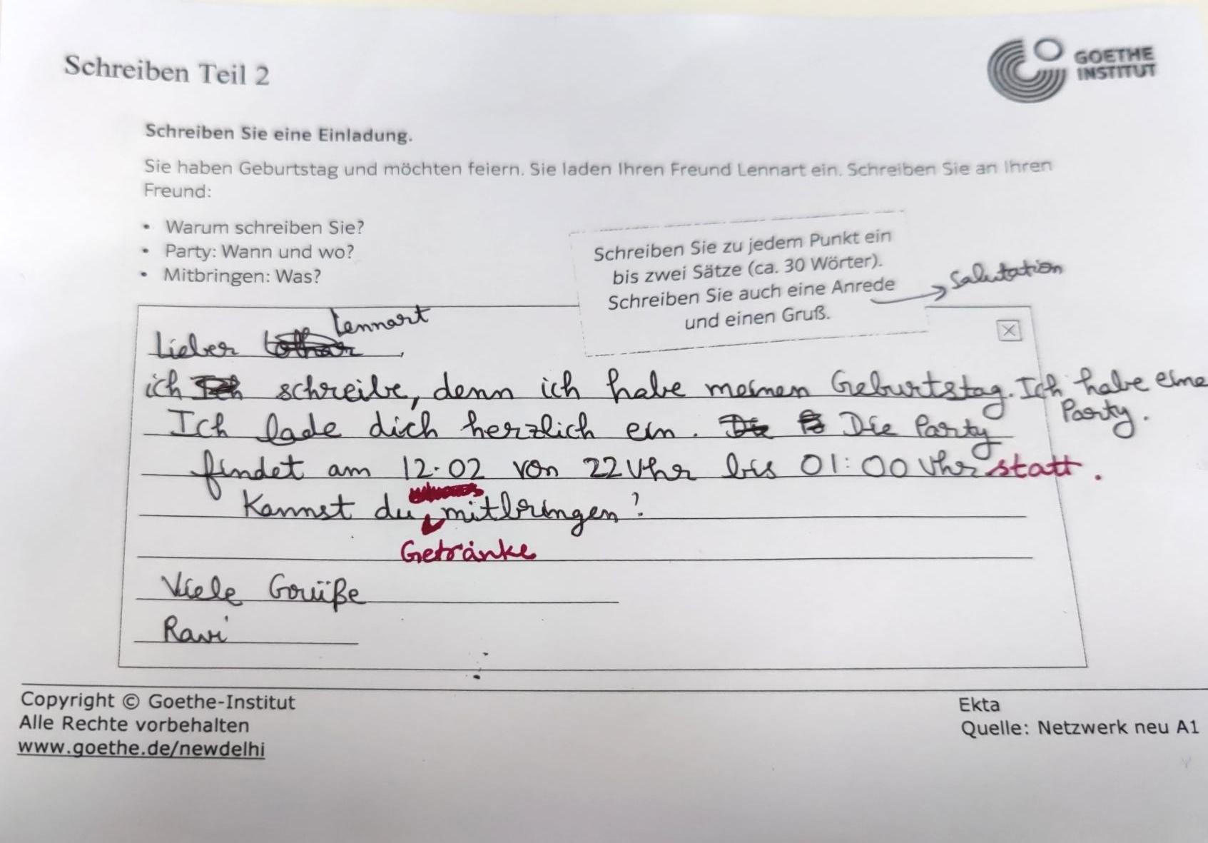 Lieber Lennart,

ich schreibe, denn ich habe meinen Geburtstag. Ich habe eine Party. Ich lade dich herzlich ein. Die Party findet am 12.02. von 22 Uhr bis 01:00 Uhr statt. Kannst du Getränke mitbringen?

Viele Grüße
Ravi
